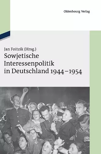 Sowjetische Interessenpolitik in Deutschland 1944-1954 cover