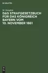 Das Strafgesetzbuch Für Das Königreich Bayern Vom 10. November 1861 cover