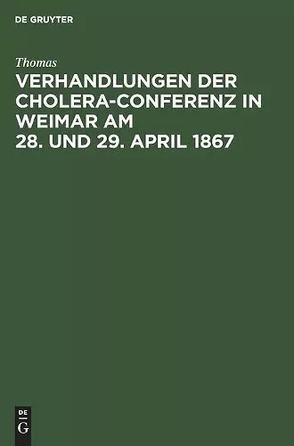 Verhandlungen Der Cholera-Conferenz in Weimar Am 28. Und 29. April 1867 cover