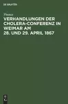 Verhandlungen Der Cholera-Conferenz in Weimar Am 28. Und 29. April 1867 cover