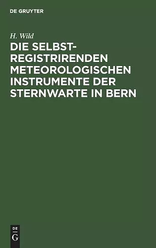 Die Selbstregistrirenden Meteorologischen Instrumente Der Sternwarte in Bern cover