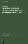 Geschichte Der Deutschen Rechtswissenschaft, Abt. 1 cover