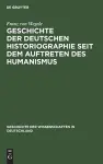 Geschichte Der Deutschen Historiographie Seit Dem Auftreten Des Humanismus cover