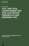 XVII. Und XVIII. Jahrhundert Bis Zum Auftreten Friedrichs Des Großen 1740 cover