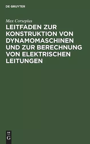 Leitfaden Zur Konstruktion Von Dynamomaschinen Und Zur Berechnung Von Elektrischen Leitungen cover