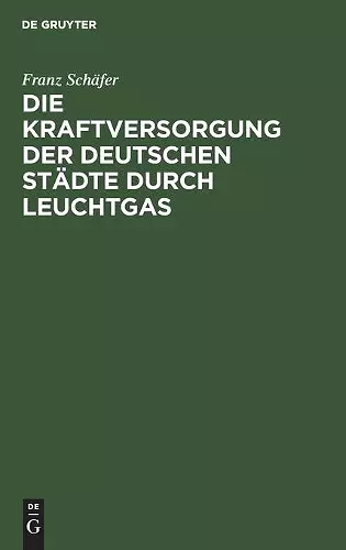 Die Kraftversorgung Der Deutschen Städte Durch Leuchtgas cover