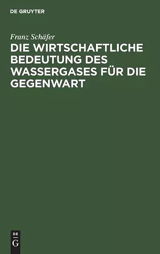 Die Wirtschaftliche Bedeutung Des Wassergases Für Die Gegenwart cover
