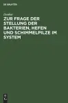 Zur Frage Der Stellung Der Bakterien, Hefen Und Schimmelpilze Im System cover
