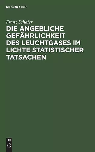 Die Angebliche Gefährlichkeit Des Leuchtgases Im Lichte Statistischer Tatsachen cover