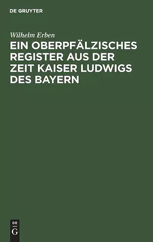 Ein Oberpfälzisches Register Aus Der Zeit Kaiser Ludwigs Des Bayern cover