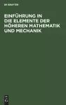 Einführung in Die Elemente Der Höheren Mathematik Und Mechanik cover