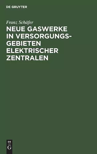 Neue Gaswerke in Versorgungsgebieten Elektrischer Zentralen cover