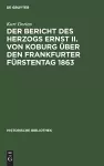 Der Bericht Des Herzogs Ernst II. Von Koburg Über Den Frankfurter Fürstentag 1863 cover