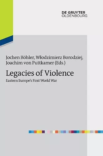 Legacies of Violence: Eastern Europe’s First World War cover