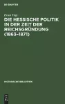 Die Hessische Politik in Der Zeit Der Reichsgründung (1863-1871) cover