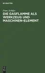 Die Gasflamme ALS Werkzeug Und Maschinen-Element cover