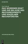 Das Wormser Edikt Und Die Erlasse Des Reichsregiments Und Einzelner Reichsfürsten cover