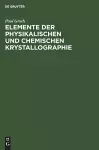 Elemente Der Physikalischen Und Chemischen Krystallographie cover