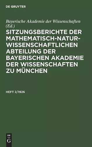 Sitzungsberichte Der Mathematisch-Naturwissenschaftlichen Abteilung Der Bayerischen Akademie Der Wissenschaften Zu München. Heft 2/1926 cover