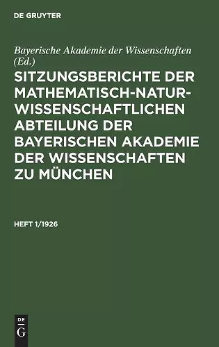 Sitzungsberichte Der Mathematisch-Naturwissenschaftlichen Abteilung Der Bayerischen Akademie Der Wissenschaften Zu München. Heft 1/1926 cover