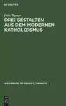 Drei Gestalten Aus Dem Modernen Katholizismus cover
