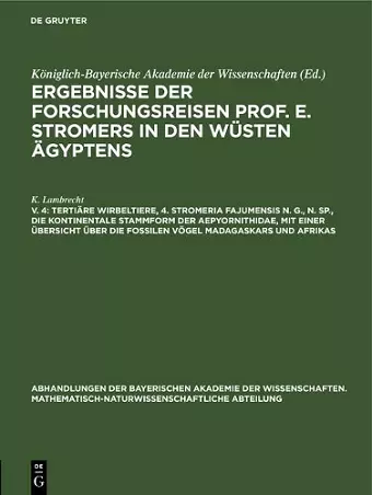 Tertiäre Wirbeltiere, 4. Stromeria Fajumensis N. G., N. Sp., Die Kontinentale Stammform Der Aepyornithidae, Mit Einer Übersicht Über Die Fossilen Vögel Madagaskars Und Afrikas cover