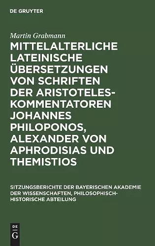 Mittelalterliche Lateinische Übersetzungen Von Schriften Der Aristoteles-Kommentatoren Johannes Philoponos, Alexander Von Aphrodisias Und Themistios cover
