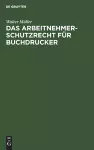 Das Arbeitnehmer-Schutzrecht Für Buchdrucker cover