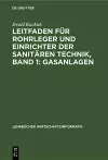 Leitfaden Für Rohrleger Und Einrichter Der Sanitären Technik, Band 1: Gasanlagen cover