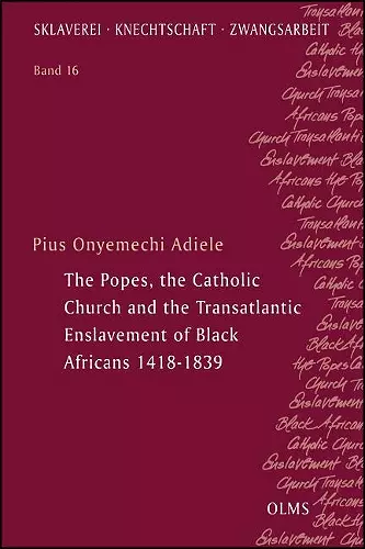 The Popes, the Catholic Church and the Transatlantic Enslavement of Black Africans 1418-1839 cover