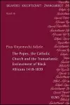 The Popes, the Catholic Church and the Transatlantic Enslavement of Black Africans 1418-1839 cover