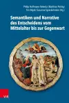 Semantiken und Narrative des Entscheidens vom Mittelalter bis zur Gegenwart cover