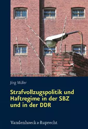 Strafvollzugspolitik und Haftregime in der SBZ und in der DDR cover