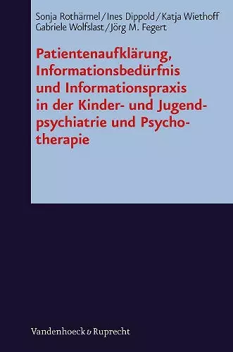 PatientenaufklÃ¤rung, InformationsbedÃ"rfnis und Informationspraxis in der Kinder- und Jugendpsychiatrie und Psychotherapie cover