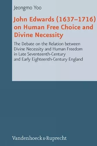 John Edwards (16371716) on Human Free Choice and Divine Necessity cover