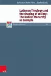 Lutheran Theology and the shaping of society: The Danish Monarchy as Example cover