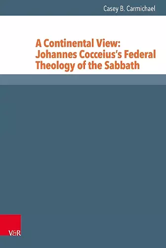 A Continental View: Johannes Cocceius’s Federal Theology of the Sabbath cover