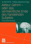 Akteur Gehirn - oder das vermeintliche Ende des handelnden Subjekts cover