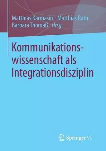 Kommunikationswissenschaft als Integrationsdisziplin cover