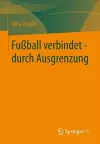 Fußball verbindet - durch Ausgrenzung cover