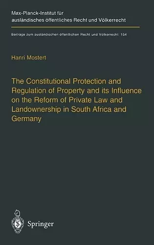 The Constitutional Protection and Regulation of Property and Its Influence on the Reform of Private Law and Landownership in South Africa and Germany cover