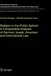 Religion in the Public Sphere: A Comparative Analysis of German, Israeli, American and International Law cover