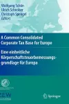 A Common Consolidated Corporate Tax Base for Europe – Eine einheitliche Körperschaftsteuerbemessungsgrundlage für Europa cover