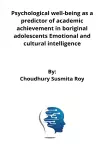 Psychological well-being as a predictor of academic achievement in riginal adolescents Emotional and cultural intelligence cover