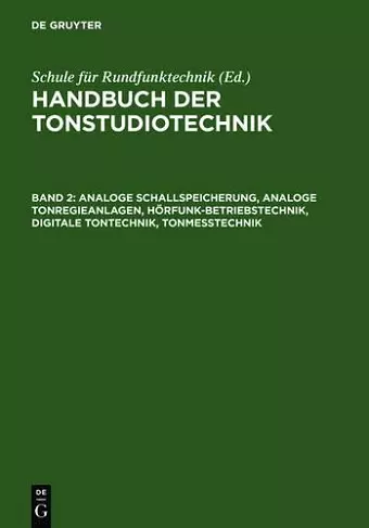 Analoge Schallspeicherung, Analoge Tonregieanlagen, Hörfunk-Betriebstechnik, Digitale Tontechnik, Tonmesstechnik cover
