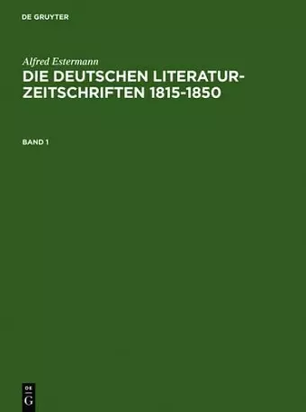 Alfred Estermann: Die Deutschen Literatur-Zeitschriften 1815-1850. Band 1 cover