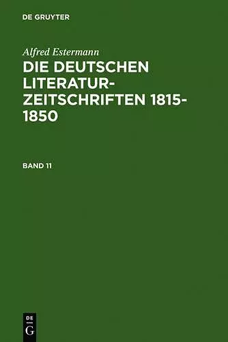 Alfred Estermann: Die Deutschen Literatur-Zeitschriften 1815-1850. Band 11 cover