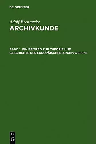 Ein Beitrag Zur Theorie Und Geschichte Des Europäischen Archivwesens cover