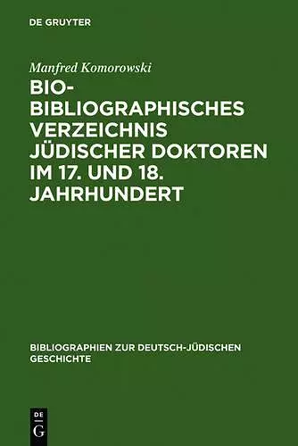 Bio-Bibliographisches Verzeichnis Jüdischer Doktoren Im 17. Und 18. Jahrhundert cover