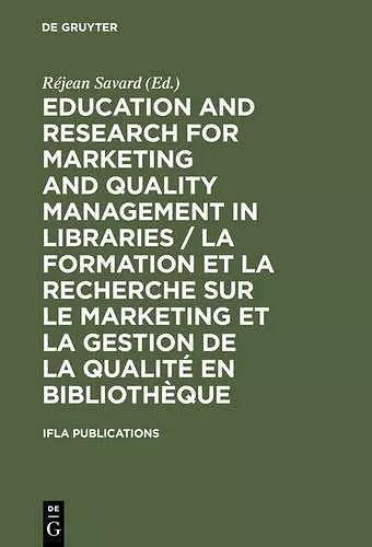 Education and Research for Marketing and Quality Management in Libraries / La formation et la recherche sur le marketing et la gestion de la qualité en bibliothèque cover